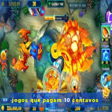 jogos que pagam 10 centavos